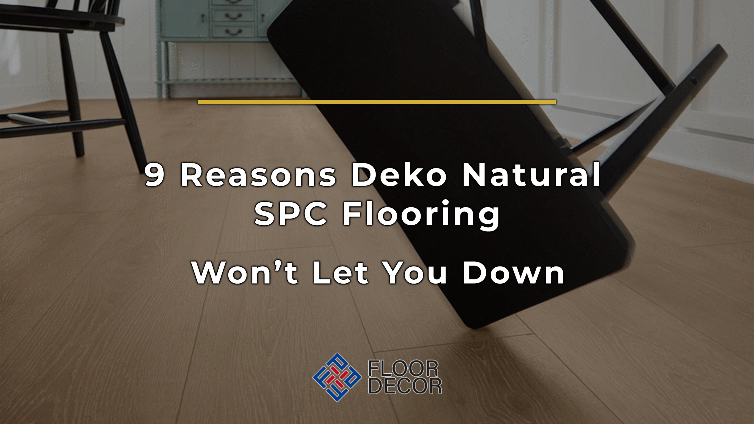 9 Reasons Deko Natural SPC Flooring Won’t Let You Down