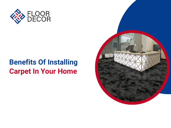 Benefits Of Installing Carpet In Your Home