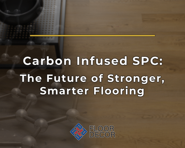 Carbon Infused SPC: The Future of Stronger, Smarter Flooring