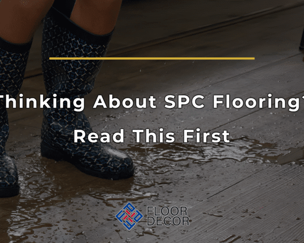 Thinking About SPC Flooring? Read This First